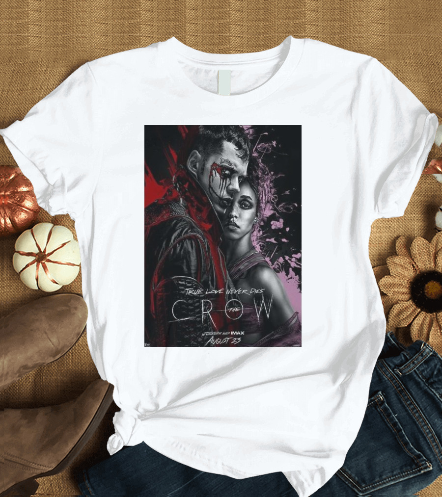True Love Never Dies The Crow Starring Bill Skarsgard In Theaters And IMAX August 23 T-Shirt