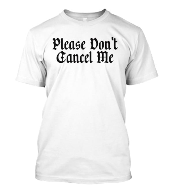Please Don't Cancel Me T-Shirt