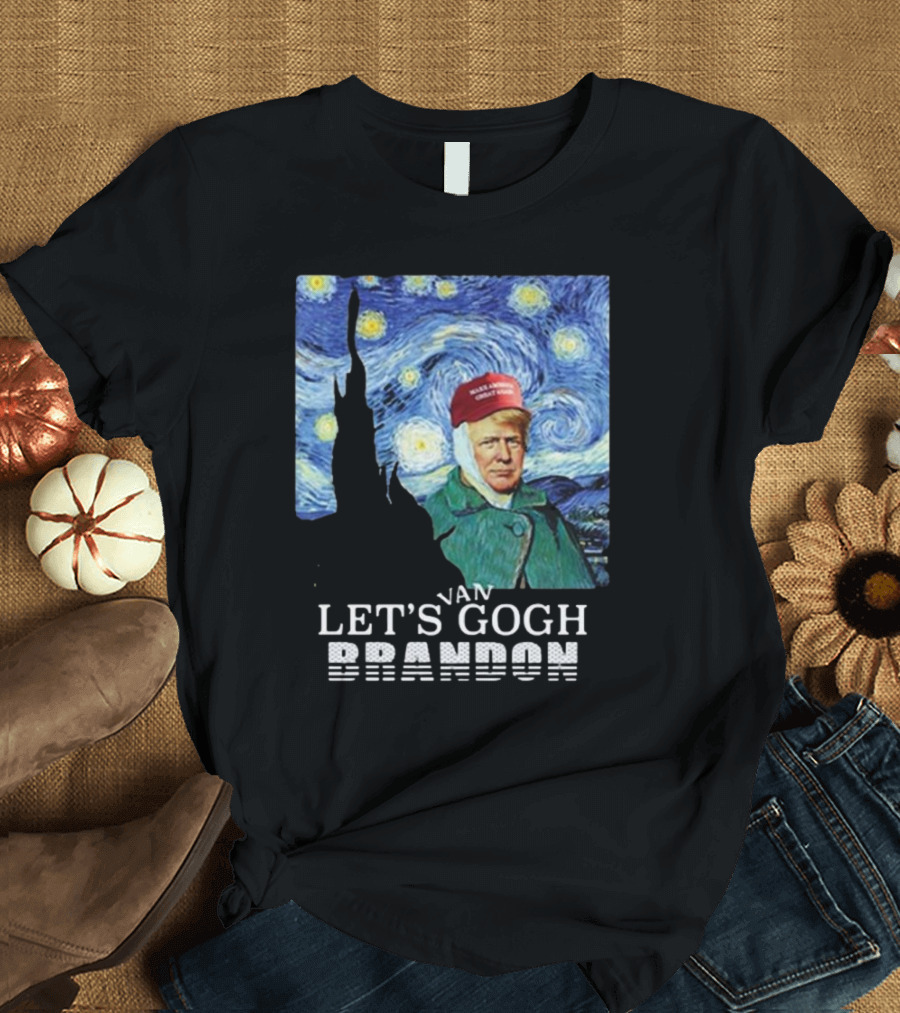 Trump Van Gogh Let’s Gogh Brandon T-Shirt
