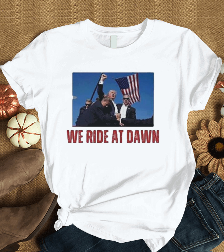 We Ride At Dawn Trump American Flag Rally T-Shirt