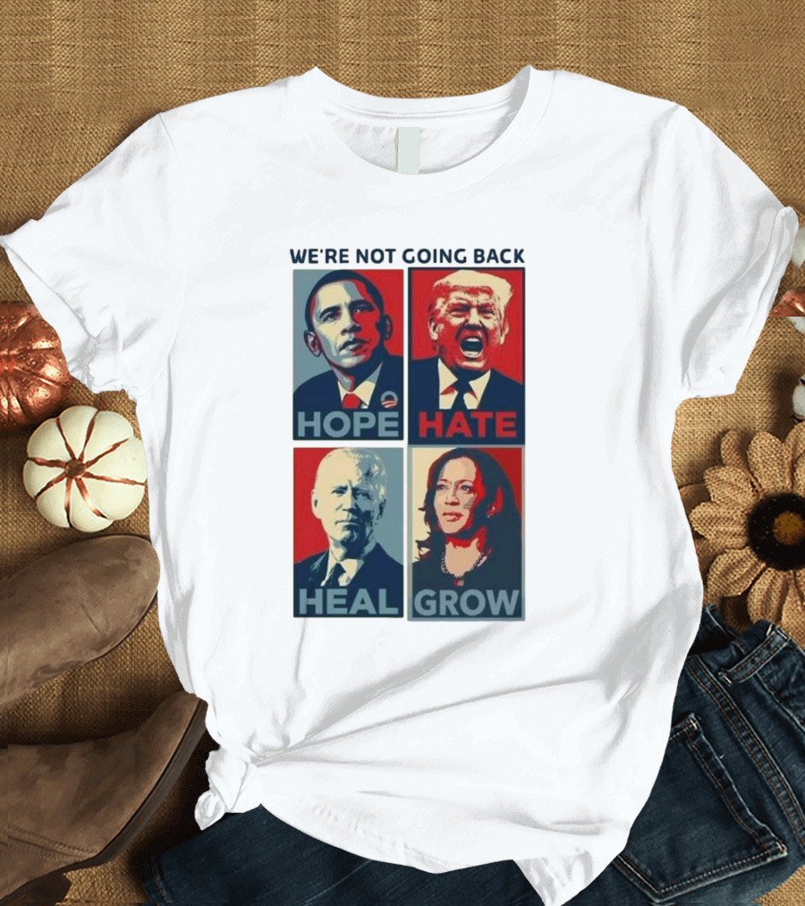 WE’RE NOT GOING BACK HOPE HATE HEAL GROW OBAMA TRUMP BIDEN HARRIS T-Shirt