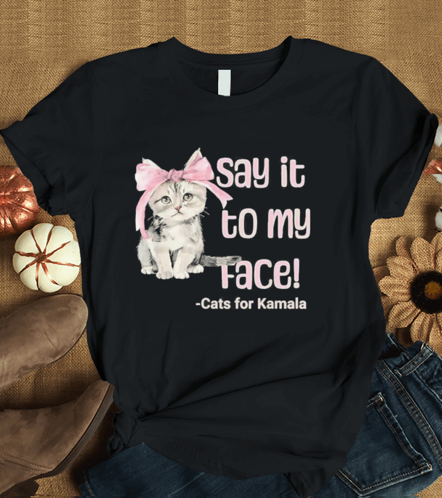 Say It To My Face Cats For Kamala Pink Bow Kitty T-Shirt