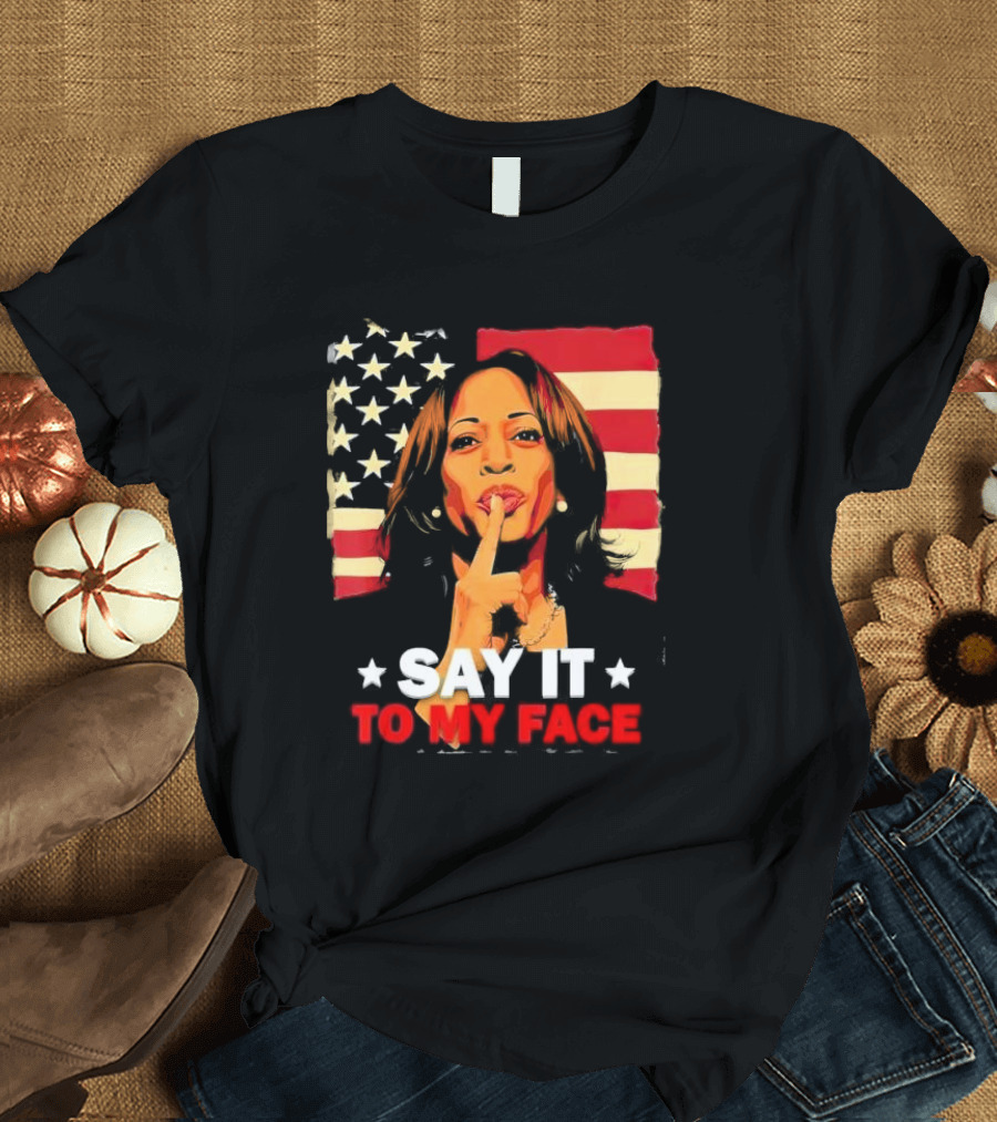 Say It to My Face Kamala Harris American Flag Leadership Challenge T-Shirt