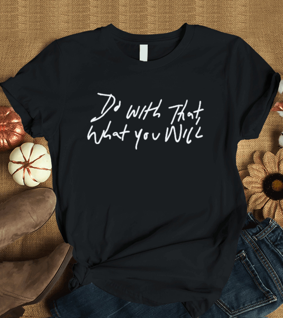 Wendigoon Do With That What You Will T-Shirt