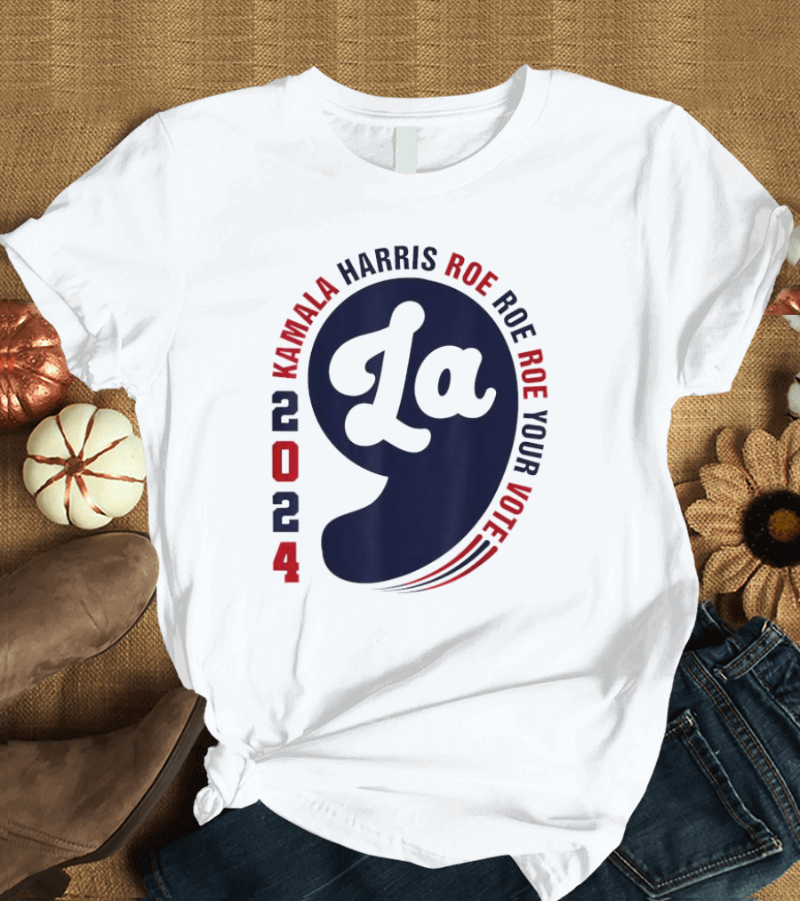 Kamala Harris 2024 La Roe Roe Roe Your Vote T-Shirt