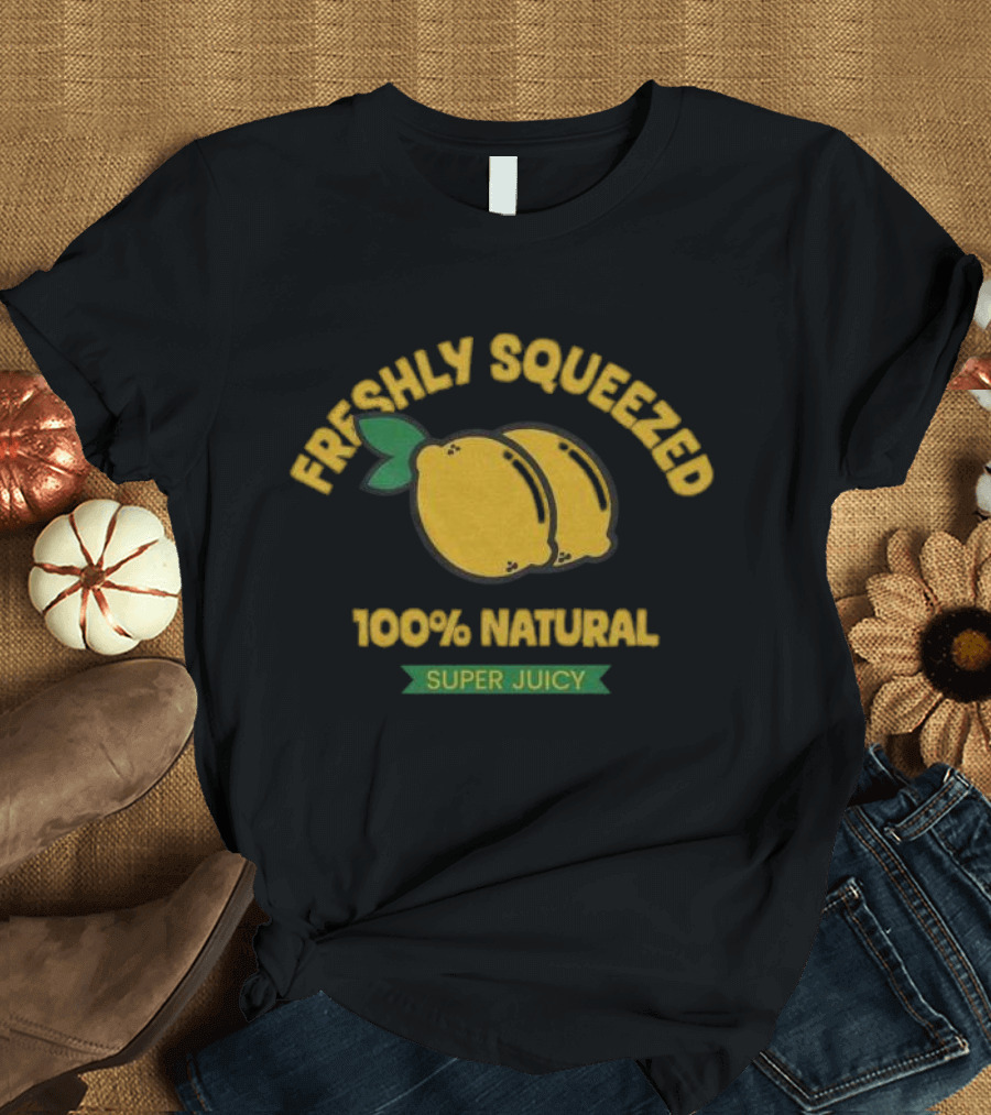 Freshly Squeezed 100% Natural Super Juicy Lemons T-Shirt