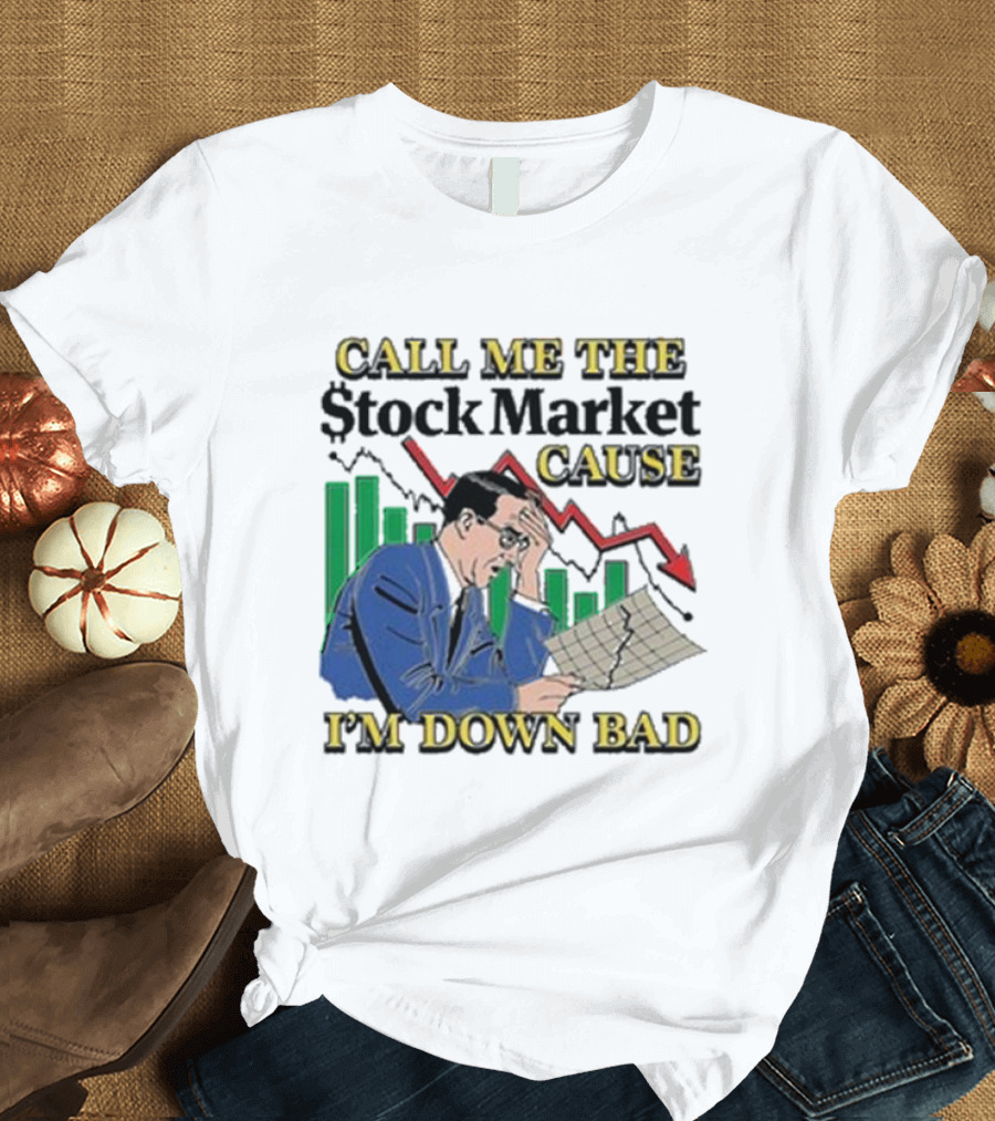 Call Me The Stock Market Cause I’m Down Bad Graph Background T-Shirt