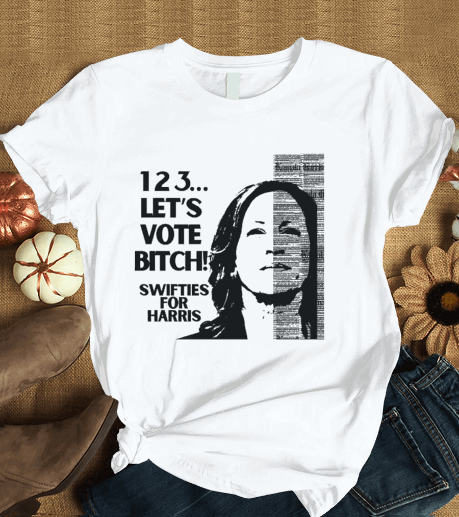 123 Let's Vote Bitch Swifties for Harris T-Shirt