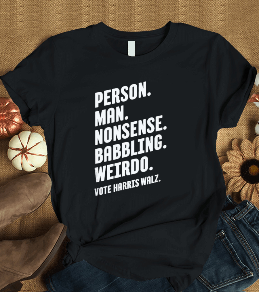 Person Man Nonsense Babbling Weirdo Vote Harris Walz T-Shirt