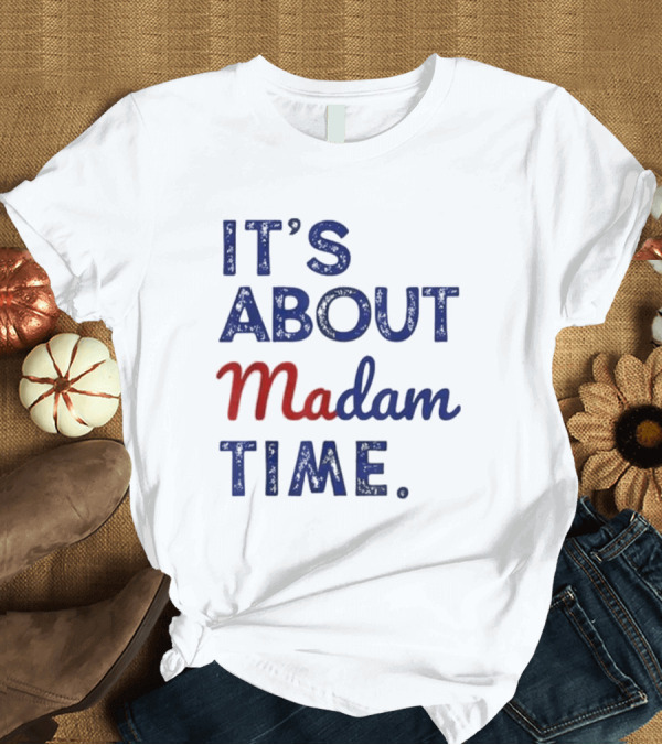 T-Shirt: Kamala Harris 2024 It’s About Madam Time President Election T-Shirt Kamala Harris 2024 It’s About Madam Time President Election T-Shirt