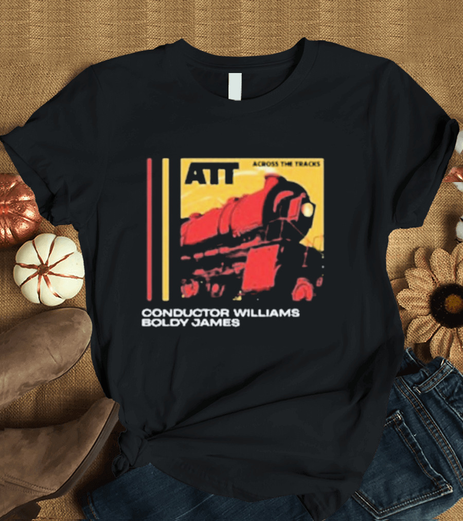 ATT Across the Tracks Conductor Williams Boldy James T-Shirt