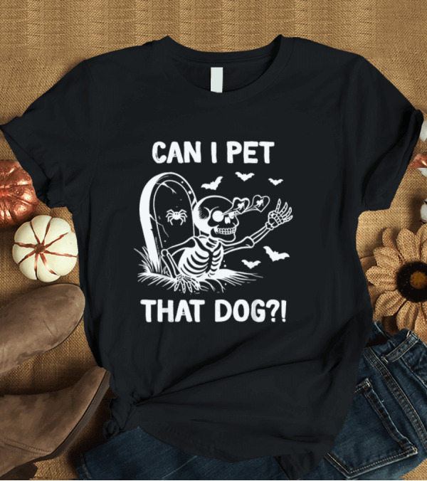 T-Shirt: CAN I PET THAT DOG? Halloween Skeleton and Bats T-Shirt CAN I PET THAT DOG? Halloween Skeleton and Bats T-Shirt