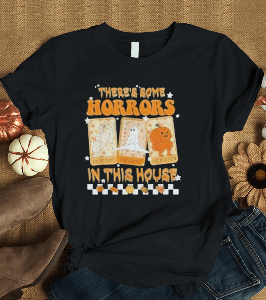 There’s Some Horrors in This House The Mummy The Ghost The Pumpkin Halloween Spooky Season T-Shirt