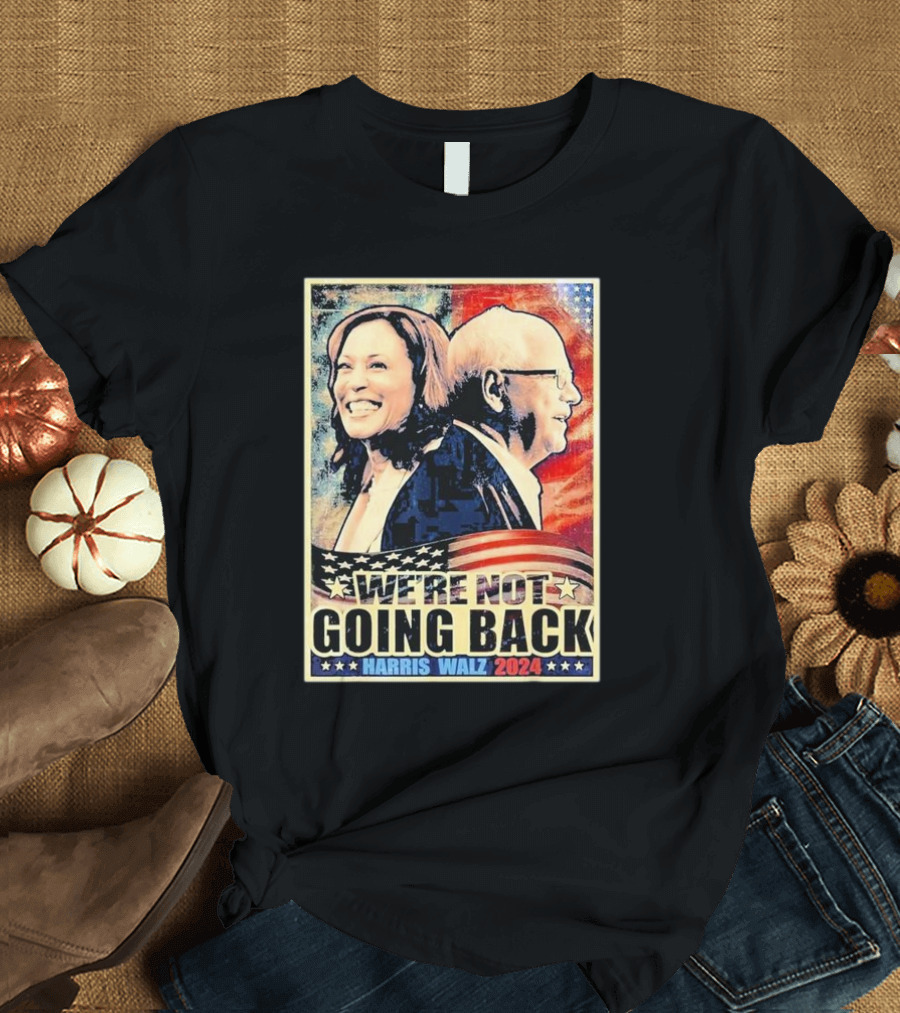 Harris Walz 2024 We’re Not Going Back Patriotic Campaign T-Shirt