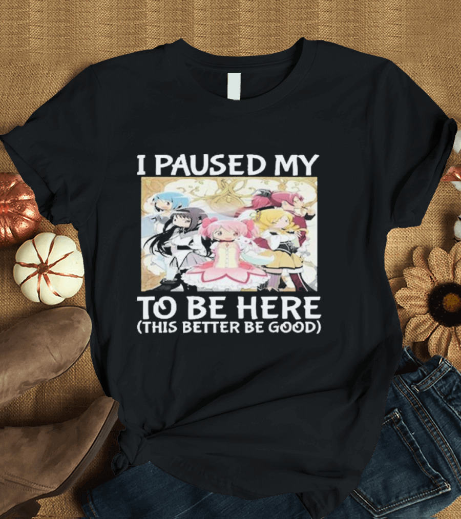 I Paused My Madoka Magica To Be Here This Better Be Good Anime Characters Group T-Shirt