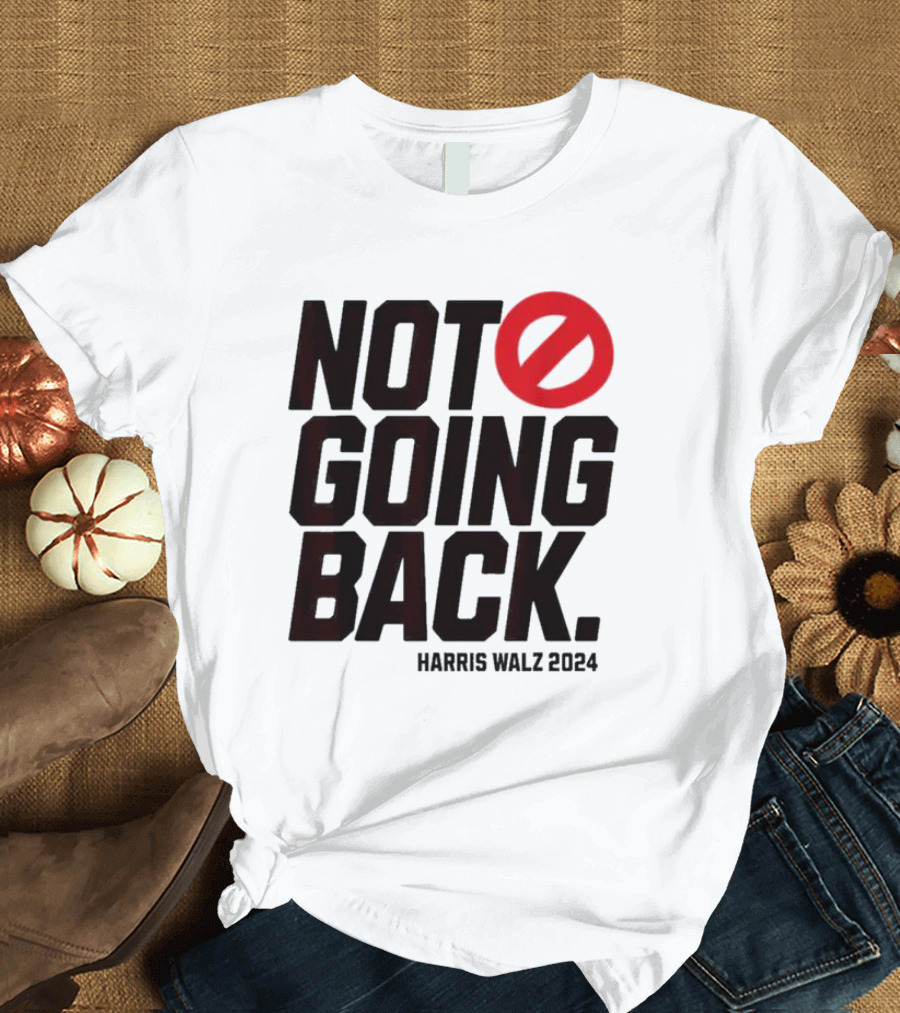Not Going Back Kamala Harris Tim Walz 2024 Harris Walz T-Shirt