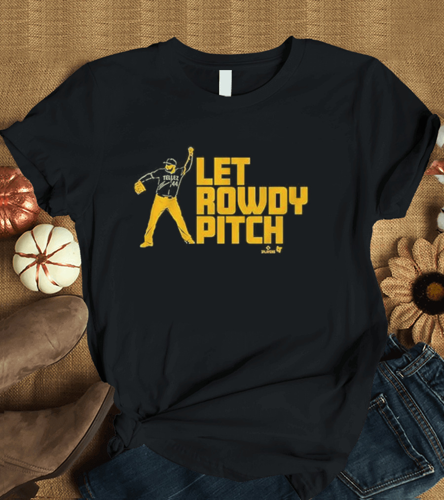 Let Rowdy Tellez Pitch Pittsburgh Players T-Shirt