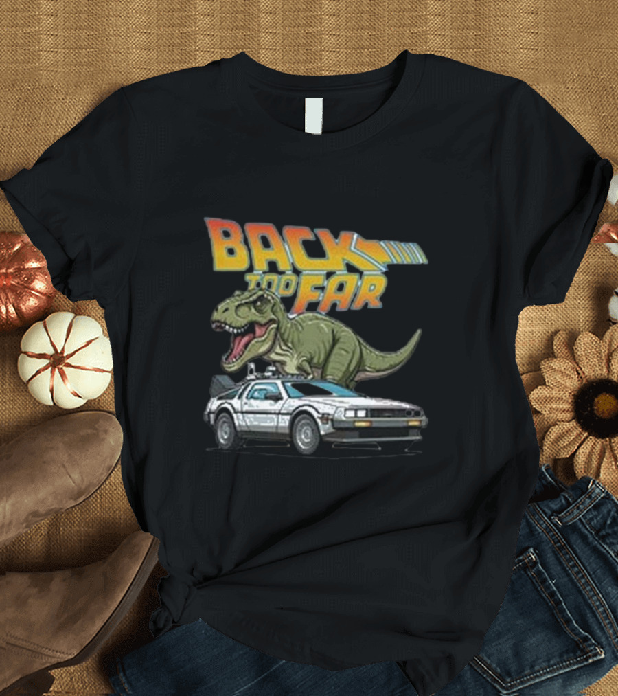Back Too Far Dinosaur DeLorean Nostalgia Mashup T-Shirt