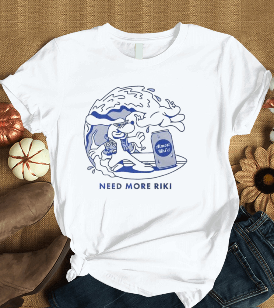 Almost Hiked Surfing Need More Riki T-Shirt