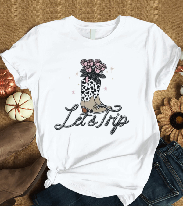 T-Shirt: Let's Trip 2024 Cowboy Boots Floral Arrangement T-Shirt Let's Trip 2024 Cowboy Boots Floral Arrangement T-Shirt
