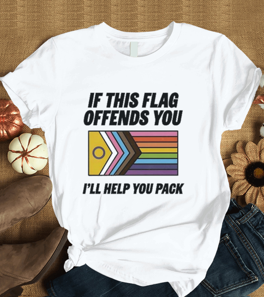 If This Flag Offends You I'll Help You Pack Progress Pride Flag T-Shirt