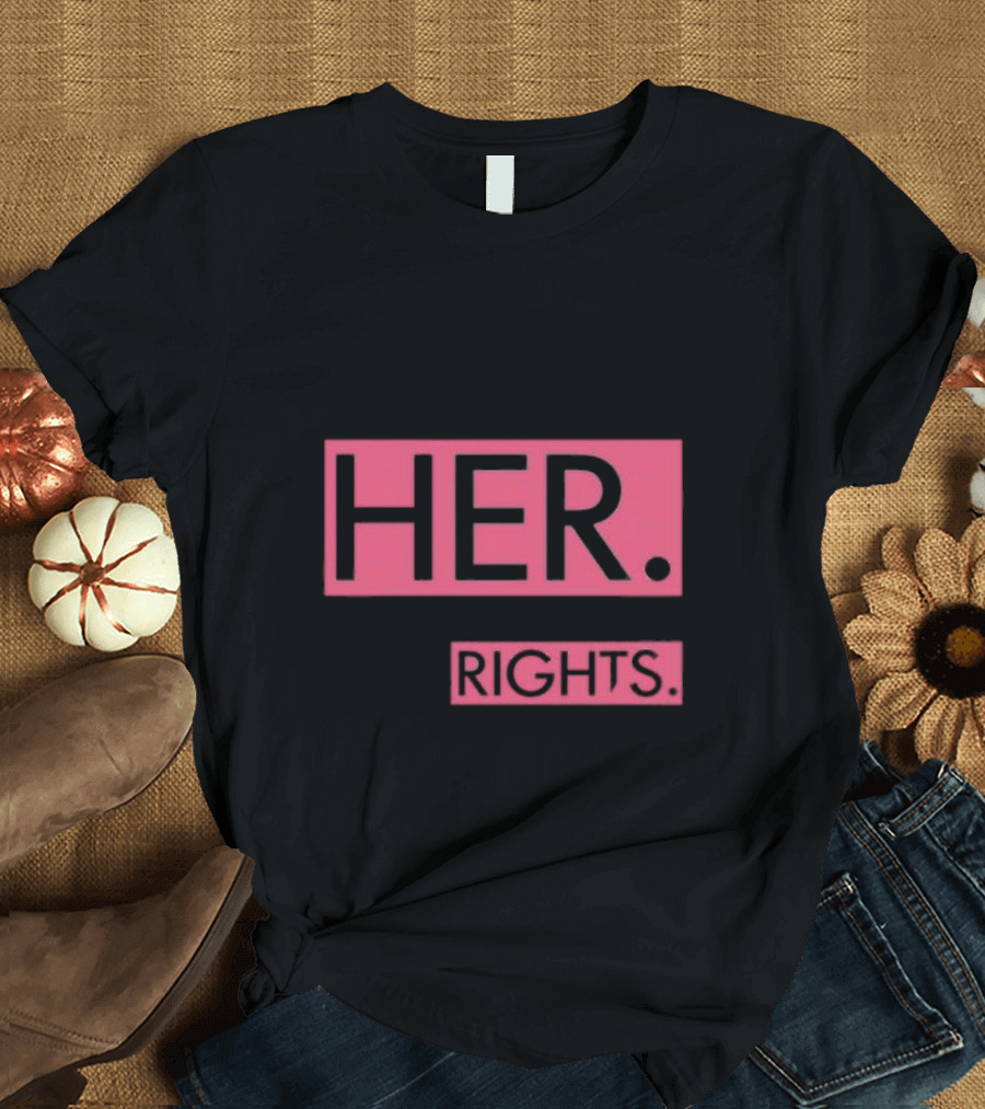 I’m With Her Her Body Her Choice Her Rights T-Shirt