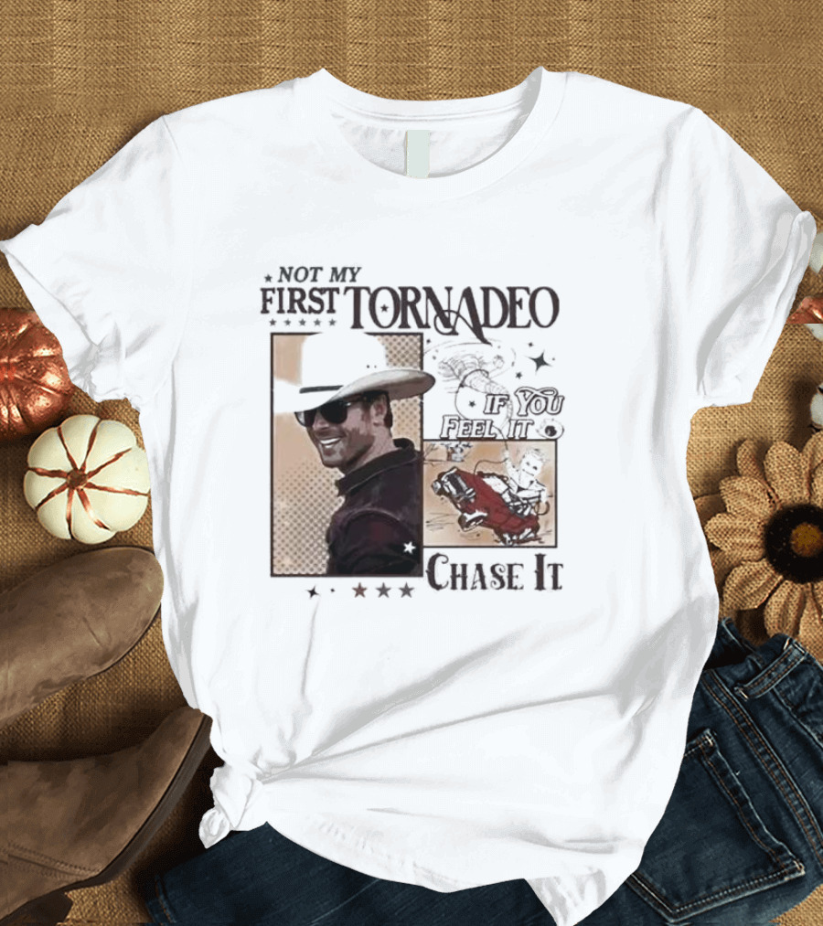 Not My First Tornadeo If You Feel It Chase It T-Shirt