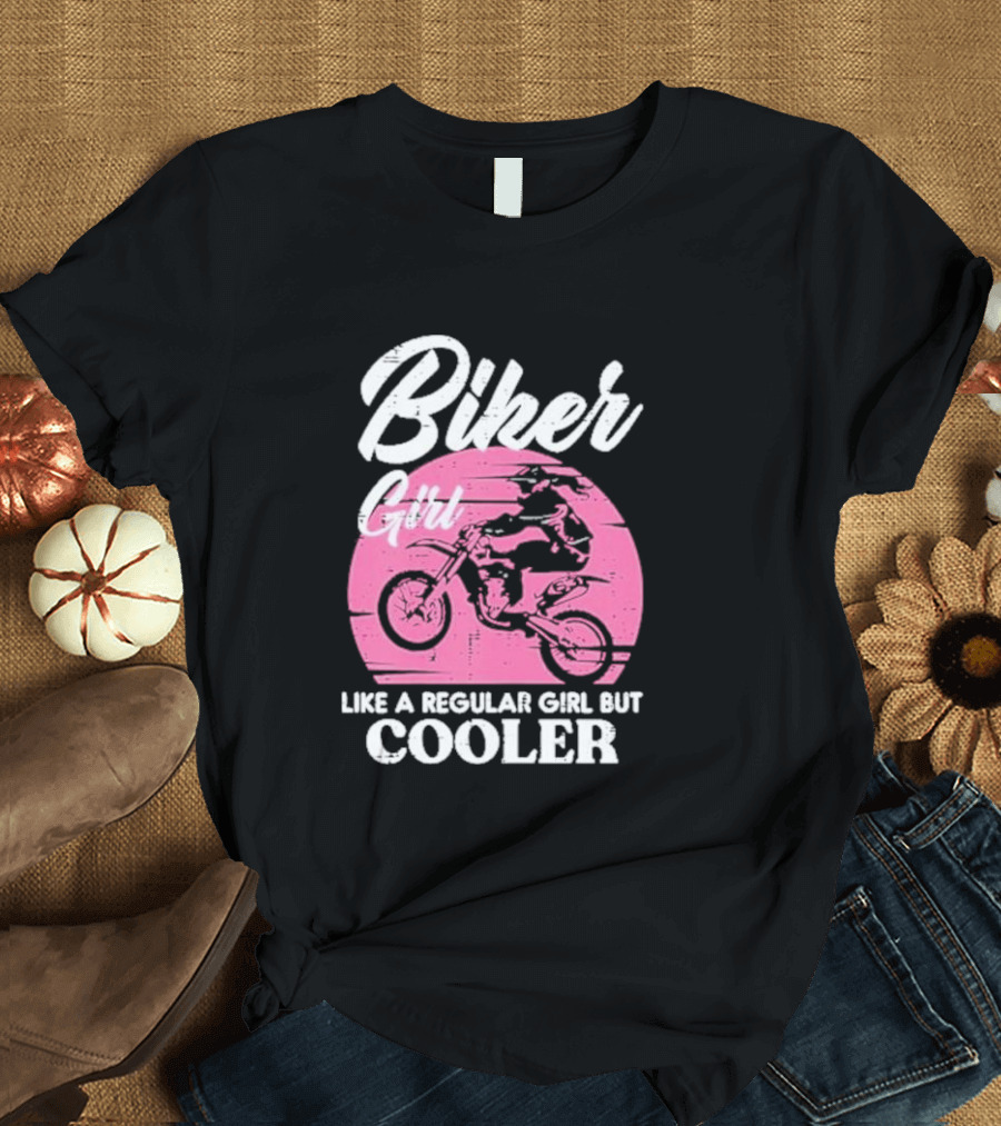 Biker Girl Like a Regular Girl But Cooler Motorcycle Women Rider T-Shirt
