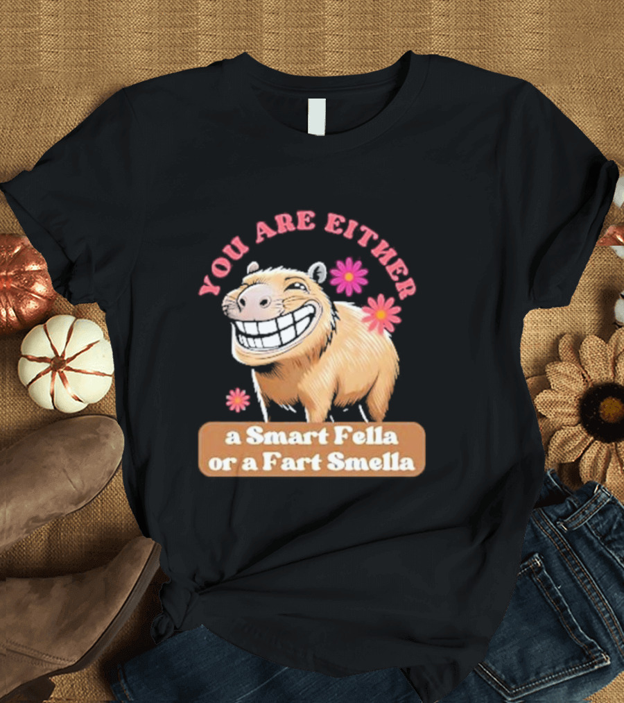 You Are Either A Smart Fella Or A Fart Smella Capybara Meme With Flowers T-Shirt
