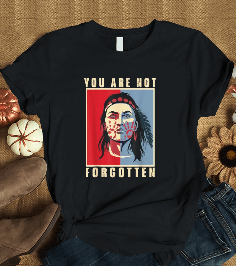 You Are Not Forgotten MMIW Awareness Native American Indian Recognition T-Shirt
