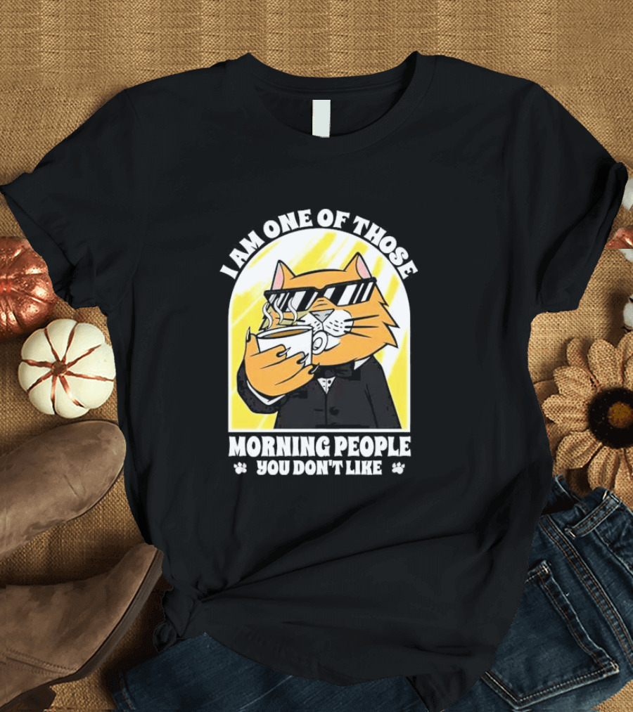 I Am One of Those Morning People You Don’t Like Cat with Coffee and Sunglasses T-Shirt