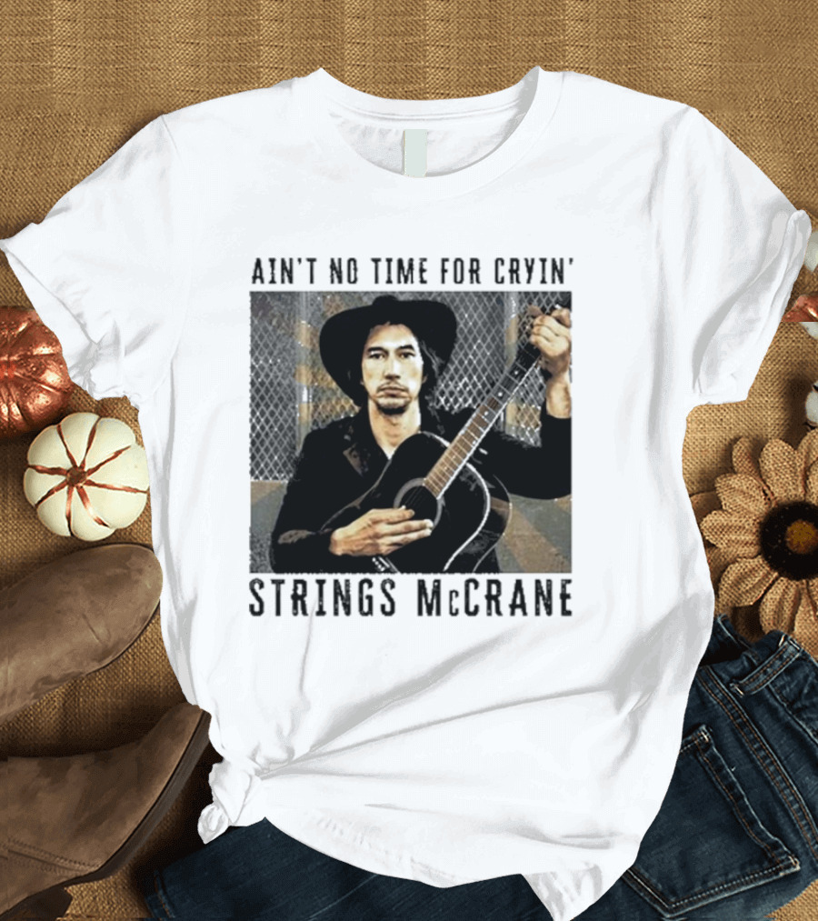 Ain't No Time For Cryin' Strings McCrane Musician T-Shirt
