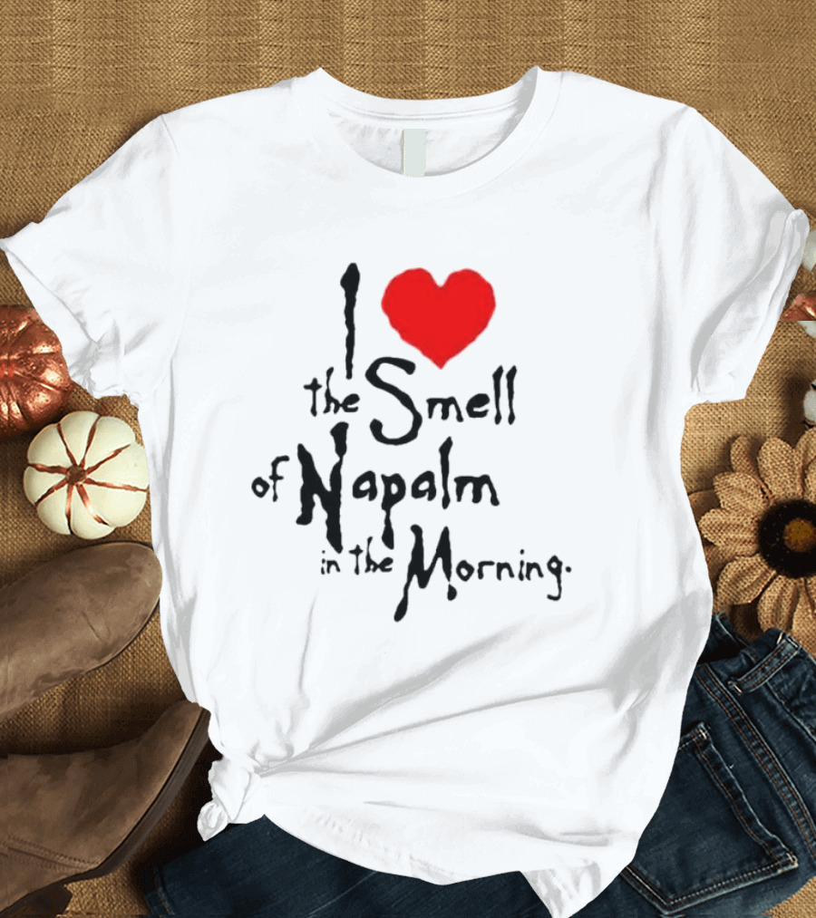 I Heart The Smell Of Napalm In The Morning T-Shirt