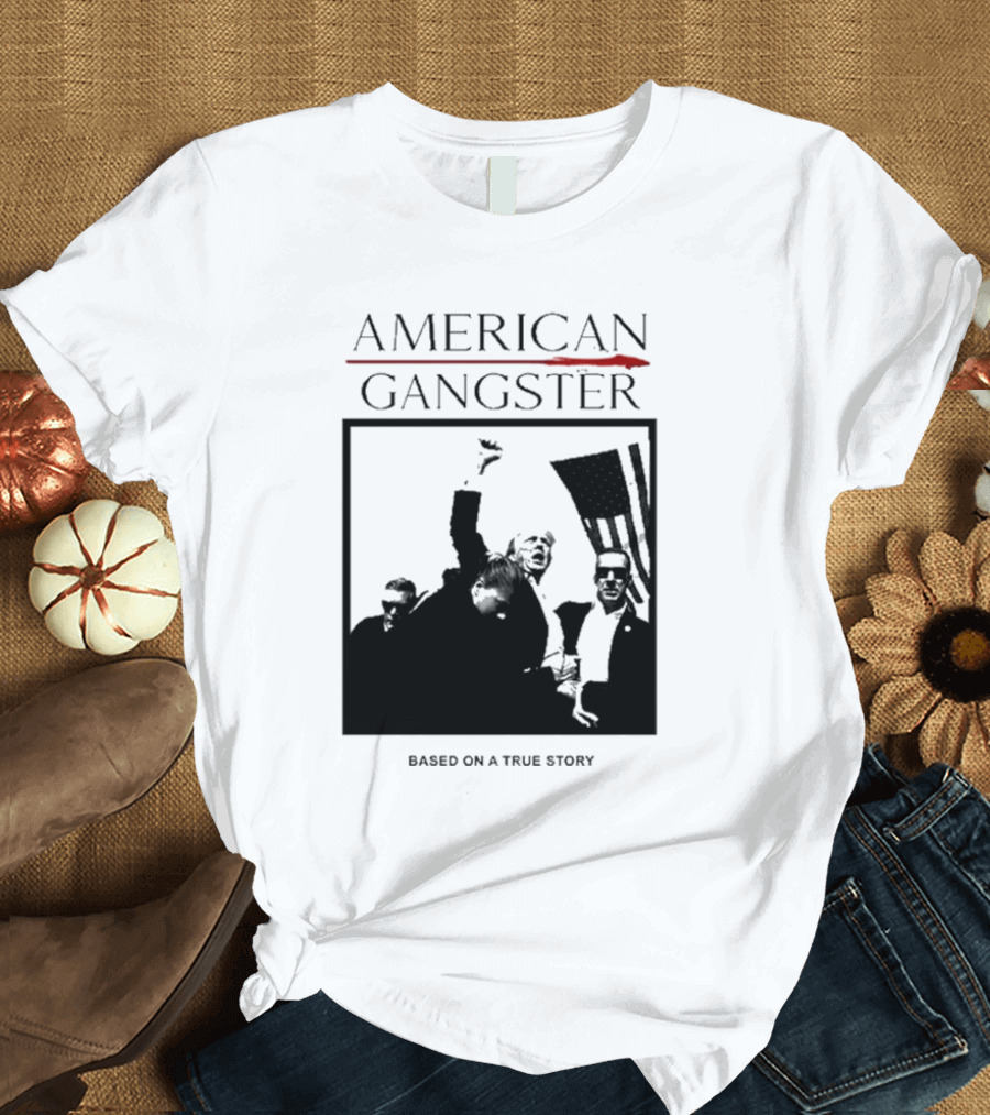 American Gangster Based On A True Story Trump T-Shirt