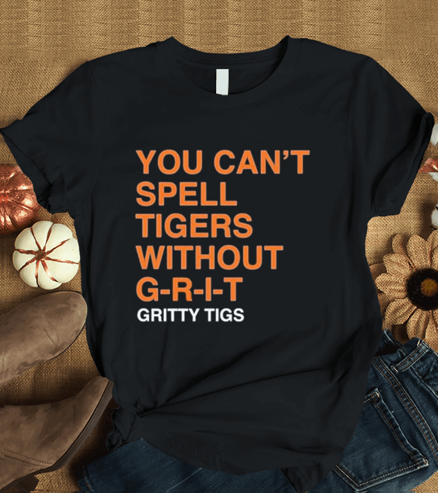 YOU CAN’T SPELL TIGERS WITHOUT G-R-I-T GRITTY TIGS T-Shirt