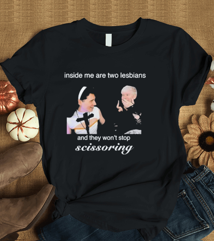 Inside Me Are Two Lesbians And They Won’t Stop Scissoring Danswideslit T-Shirt