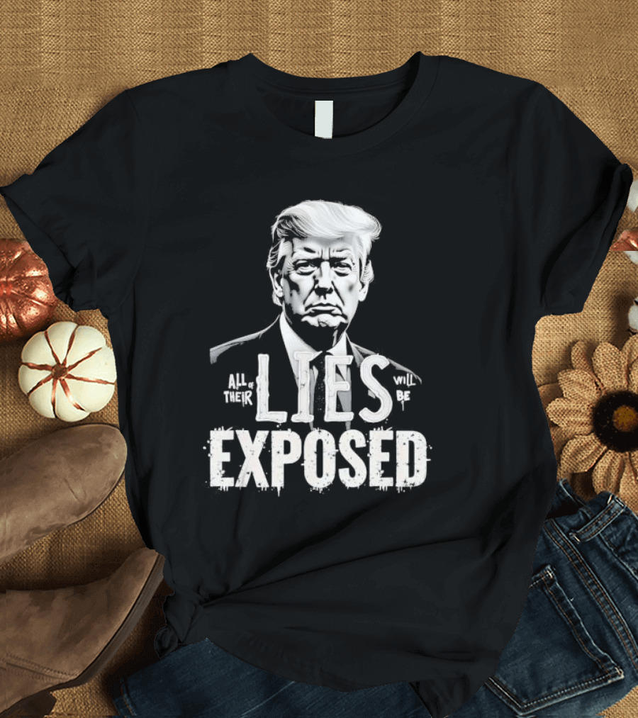 Donald Trump Portrait All Of Their Lies Will Be Exposed T-Shirt
