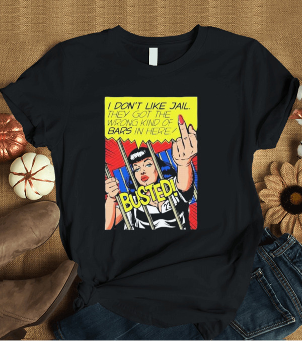 T-Shirt: I Don’t Like Jail Wrong Kind Of Bars Busted Comic T-Shirt I Don’t Like Jail Wrong Kind Of Bars Busted Comic T-Shirt
