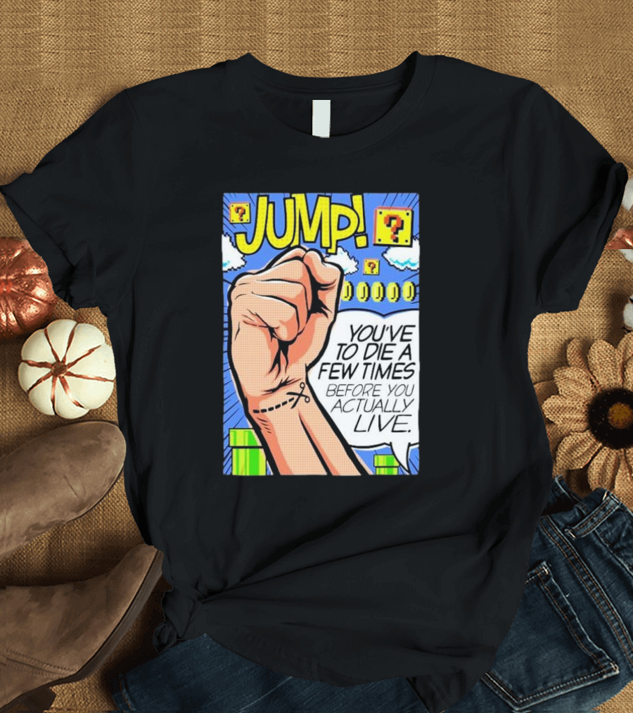 JUMP You've To Die A Few Times Before You Actually Live Comic Style Retro Gaming Elements T-Shirt