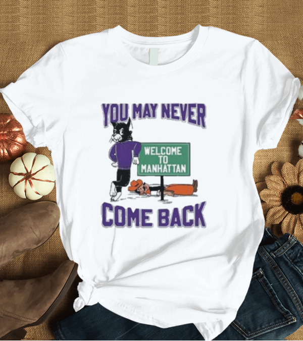 T-Shirt: You May Never Come Back Welcome To Manhattan Wildcats Cartoon Rivalry T-Shirt You May Never Come Back Welcome To Manhattan Wildcats Cartoon Rivalry T-Shirt
