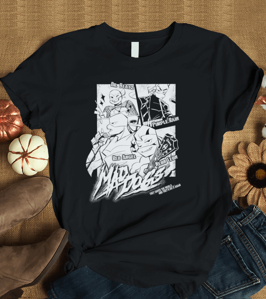 Mad Dogs Dr Beatz Purple Rain Red Angel Neon Leon They Saved The World And They’ll Do It Again T-Shirt