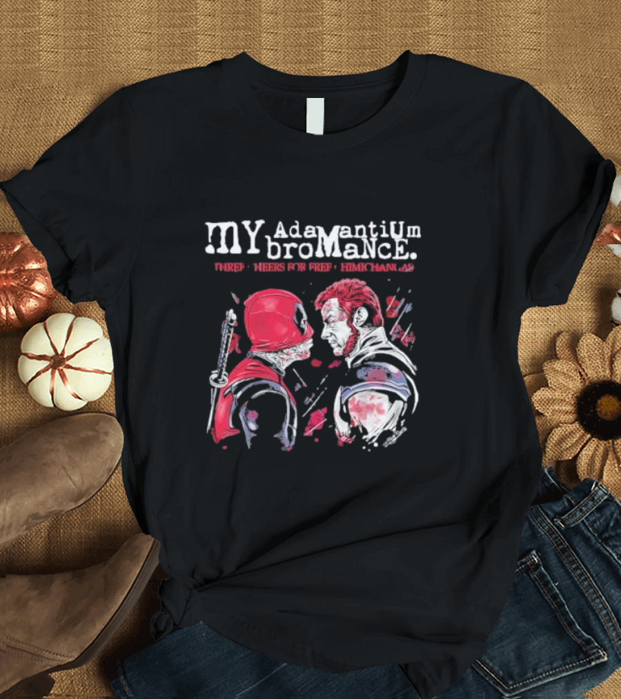 My Adamantium Bromance Three Cheers For Free Chimichangas T-Shirt