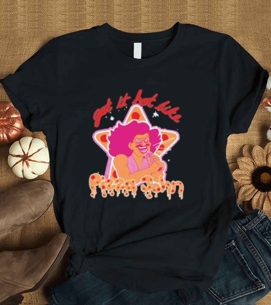 Pizza John Get It Hot Like 2024 Star T-Shirt