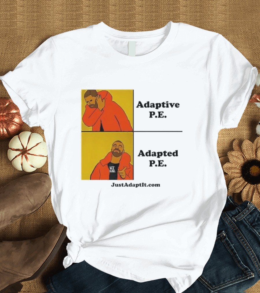 Adaptive P.E. Adapted P.E. JustAdaptIt Com Drake Meme T-Shirt