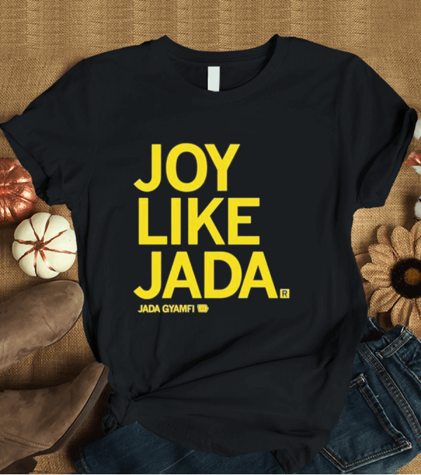 T-Shirt: Joy Like Jada Jada Gyamfi ZL T-Shirt Joy Like Jada Jada Gyamfi ZL T-Shirt