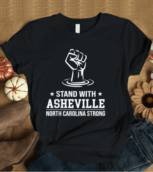 T-Shirt: Stand With Asheville North Carolina Strong T-Shirt Stand With Asheville North Carolina Strong T-Shirt