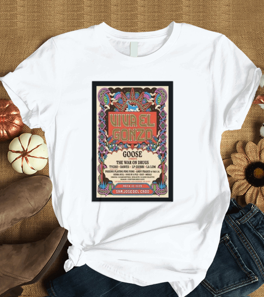 Viva El Gonzo Goose May 8-10 2025 San José Del Cabo Mexico The War On Drugs Tycho Dawes LP Giobbi La Lom T-Shirt