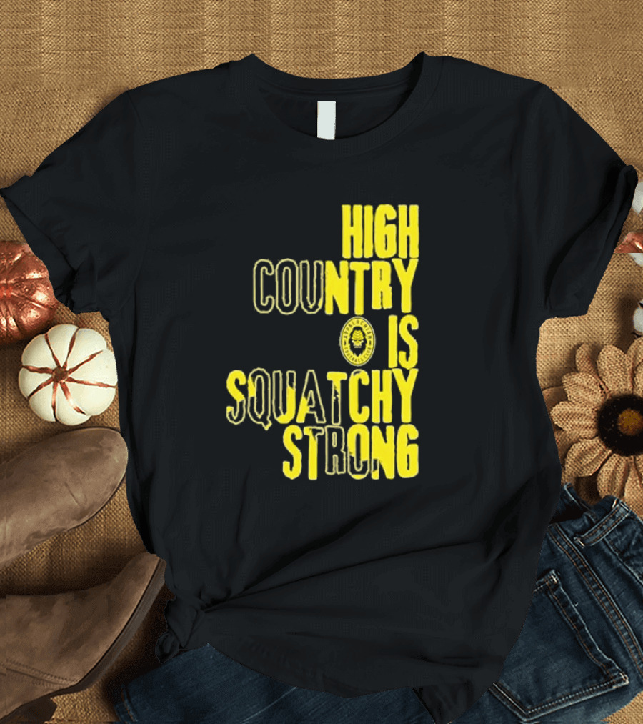 High Country Is Squatchy Strong Big Foot Badge T-Shirt
