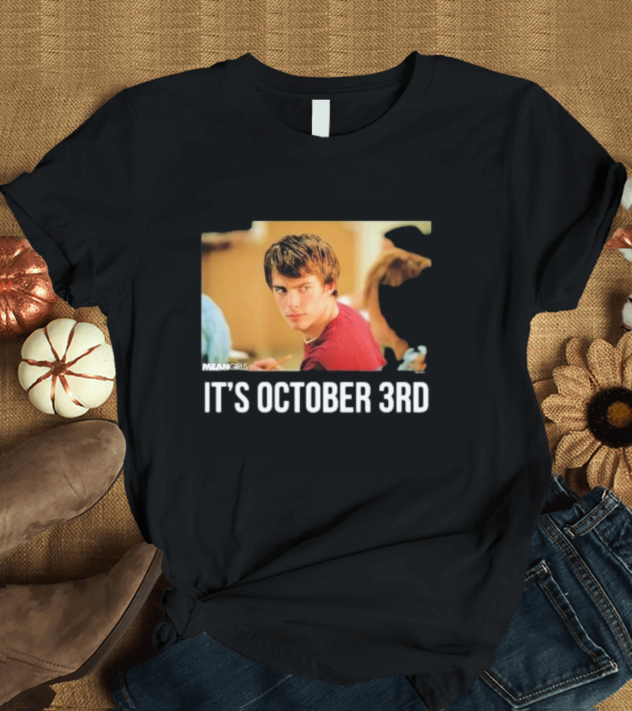 Mean Girls It's October 3rd Meme Aaron Samuels Cady Heron T-Shirt