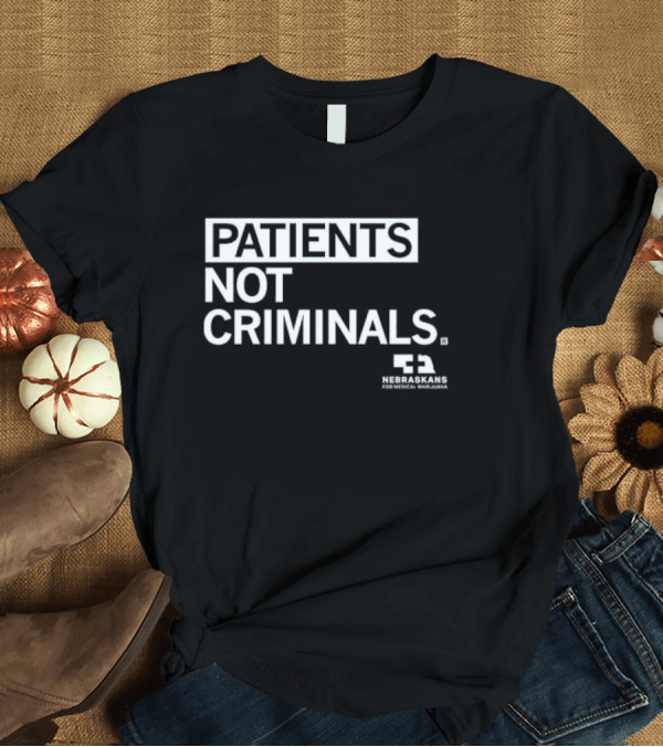 T-Shirt: Nebraskans For Medical Marijuana Patients Not Criminals T-Shirt Nebraskans For Medical Marijuana Patients Not Criminals T-Shirt
